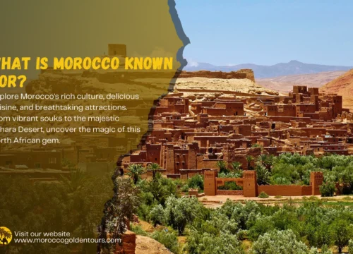 What Is Morocco Known For? Discover Its Culture, Cuisine, and Attractions